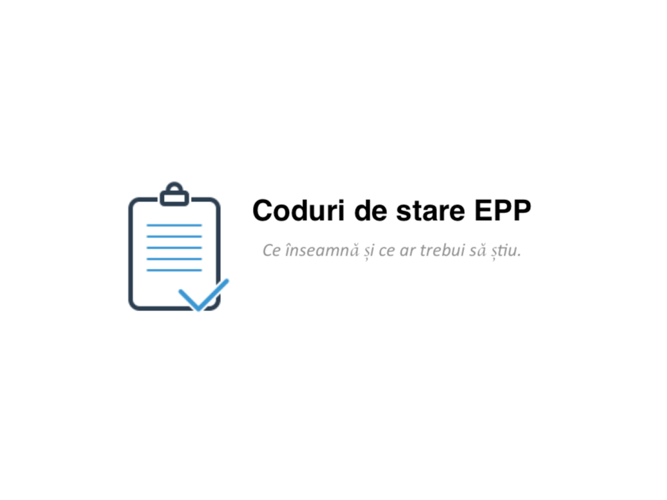 Coduri de stare EPP - Ce înseamnă și ce ar trebui să știu.
